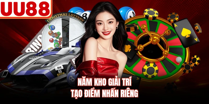 Năm kho giải trí tạo điểm nhấn riêng